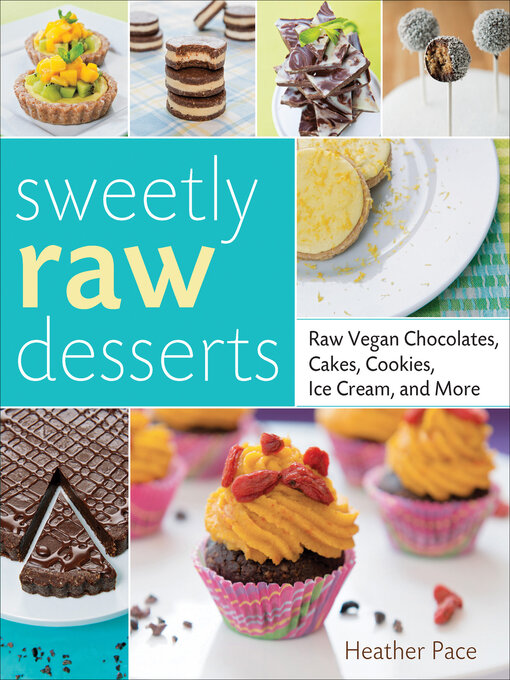 Title details for Sweetly Raw Desserts by Heather Pace - Available